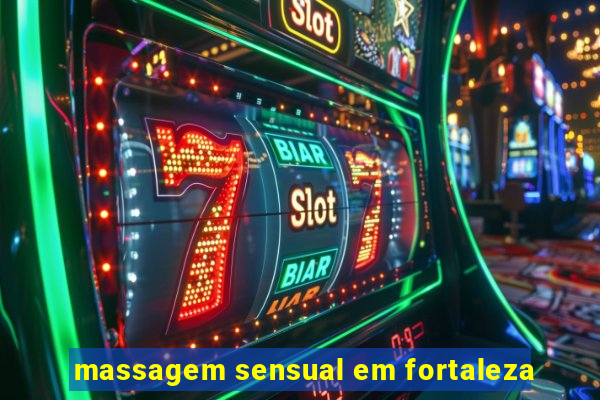 massagem sensual em fortaleza